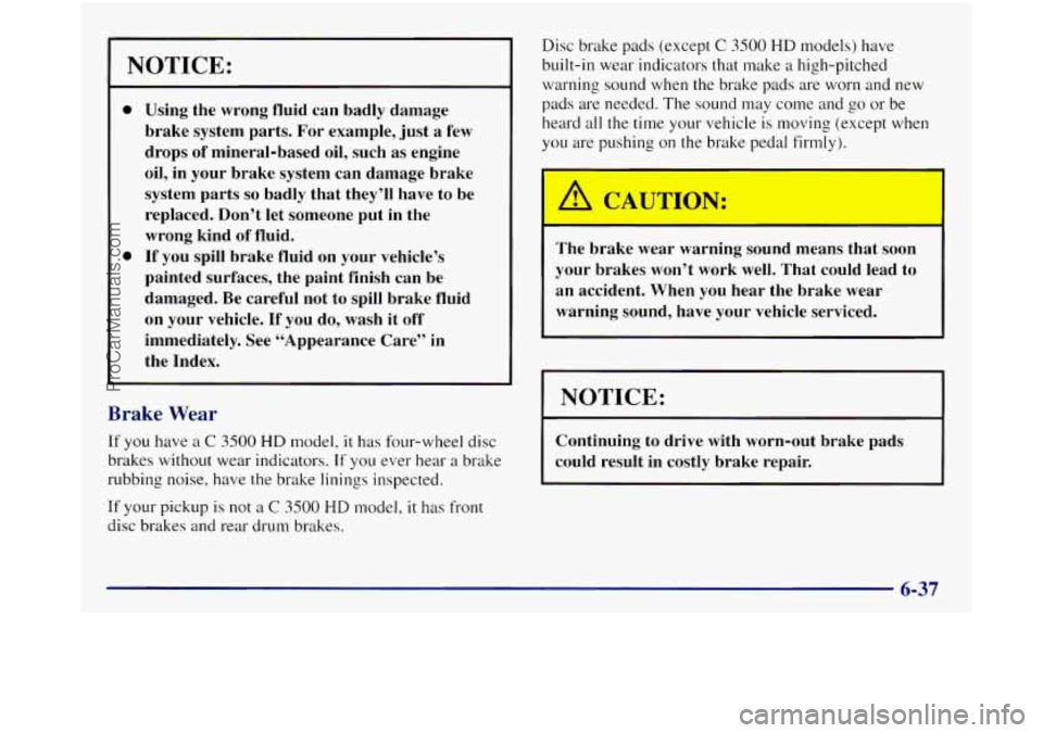GMC SIERRA 1998 Owners Manual NOTICE:
0
0
Using the wrong fluid can badly damage
brake system parts. For example, just a few
drops of mineral-based oil, such as engine
oil, in your brake system can dama GMC SIERRA 1998 Owners Manual NOTICE:
0
0
Using the wrong fluid can badly damage
brake system parts. For example, just a few
drops of mineral-based oil, such as engine
oil, in your brake system can dama