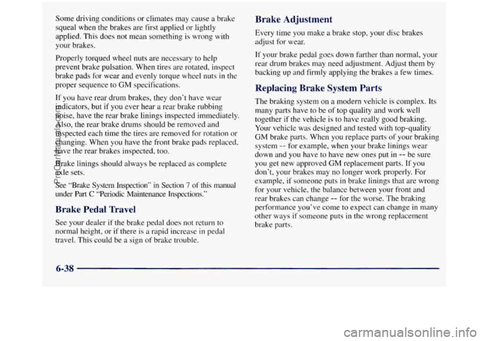 GMC SIERRA 1998 Owners Manual Some driving conditions or climates may cause a brake
squeal when the brakes are first applied or lightly
applied. This does
not mean something is wrong with
your brakes.
Properly torqu GMC SIERRA 1998 Owners Manual Some driving conditions or climates may cause a brake
squeal when the brakes are first applied or lightly
applied. This does
not mean something is wrong with
your brakes.
Properly torqu