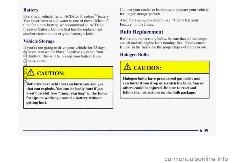 GMC SIERRA 1998 Owners Manual Battery
Every new vehicle has an ACDelco Freedom@ battery.
You never have to add water to one of these. When it’s
time for a new battery, we recommend an ACDelco
Freedom battery. Get o GMC SIERRA 1998 Owners Manual Battery
Every new vehicle has an ACDelco Freedom@ battery.
You never have to add water to one of these. When it’s
time for a new battery, we recommend an ACDelco
Freedom battery. Get o