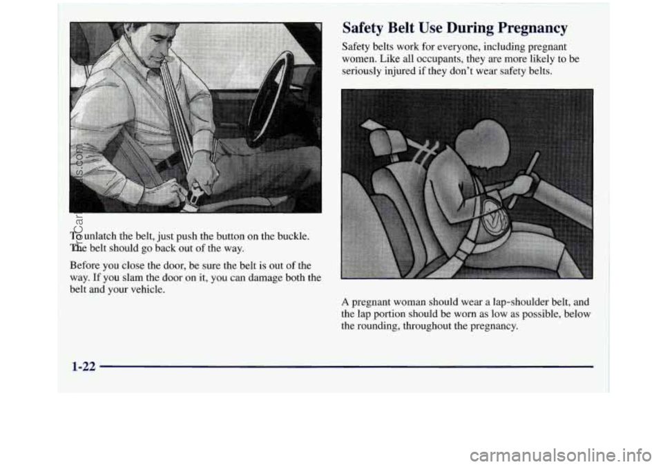 GMC SIERRA 1998 Owners Guide To unlatch the beIt, just push the button on the buckle.
The belt should go back out of the way.
Safety Belt Use During Pregnancy
Safety belts work for everyone, including pregnant
women. Lik GMC SIERRA 1998 Owners Guide To unlatch the beIt, just push the button on the buckle.
The belt should go back out of the way.
Safety Belt Use During Pregnancy
Safety belts work for everyone, including pregnant
women. Lik