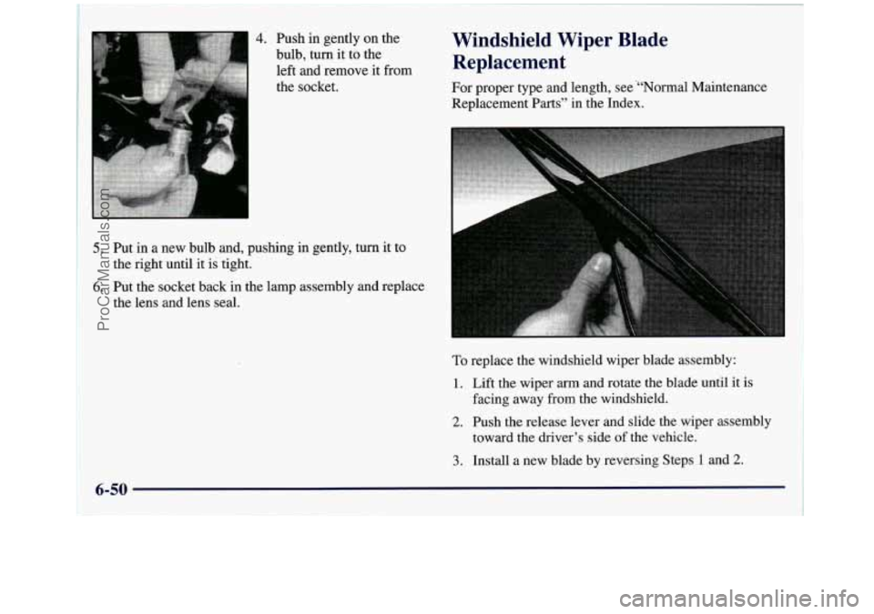 GMC SIERRA 1998  Owners Manual 4. Push in gently on the 
bulb,  turn it to the 
left and remove  it from 
the socket. Windshield  Wiper  Blade  Replacement 
For proper type and length, see  “‘Normal Maintenance 1 I 
Replacement