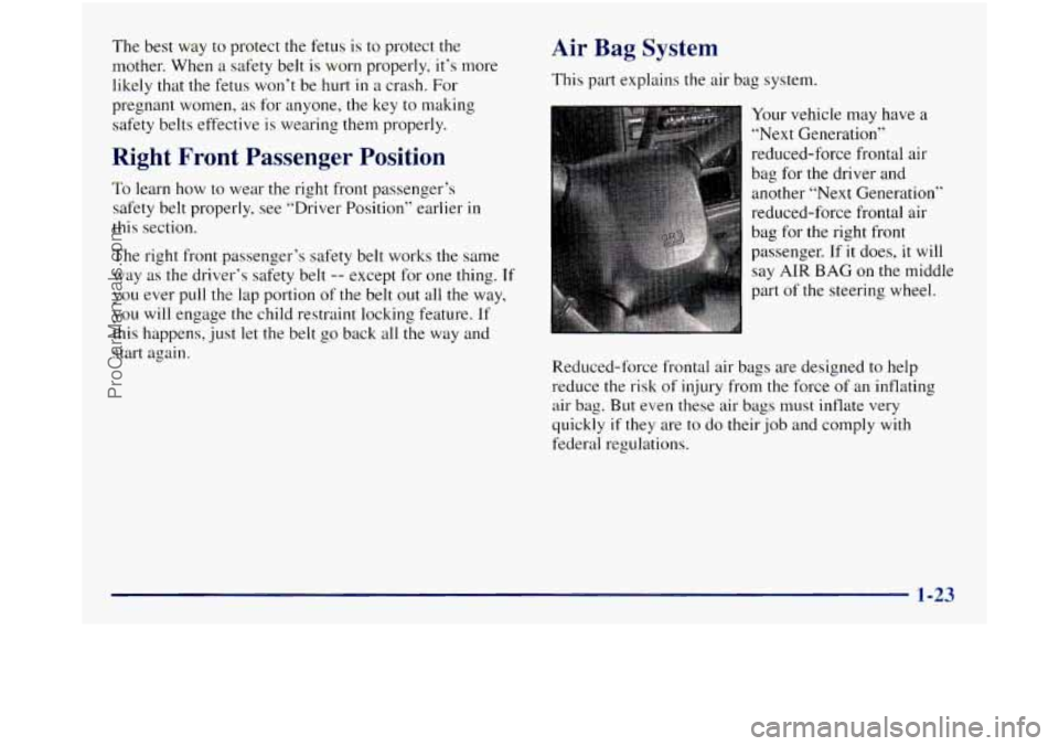 GMC SIERRA 1998 Owners Guide The best way to protect the fetus is to protect the
mother. When
a safety belt is worn properly, it’s more
likely that the fetus
won’t be hurt in a crash. For
pregnant women,
as f GMC SIERRA 1998 Owners Guide The best way to protect the fetus is to protect the
mother. When
a safety belt is worn properly, it’s more
likely that the fetus
won’t be hurt in a crash. For
pregnant women,
as f
