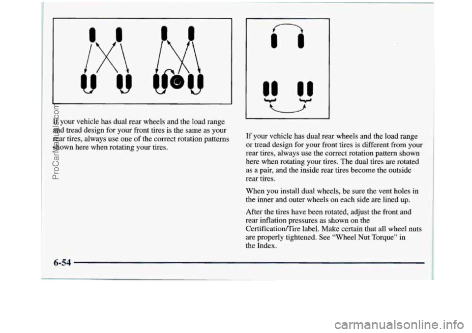 GMC SIERRA 1998 Owners Manual ~ 11 your
vehicle has dual rear wheels and the load range
’ and tread design for your front tires is the same as your
rear tires, always use one of the correct rotation patterns
shown here w GMC SIERRA 1998 Owners Manual ~ 11 your
vehicle has dual rear wheels and the load range
’ and tread design for your front tires is the same as your
rear tires, always use one of the correct rotation patterns
shown here w