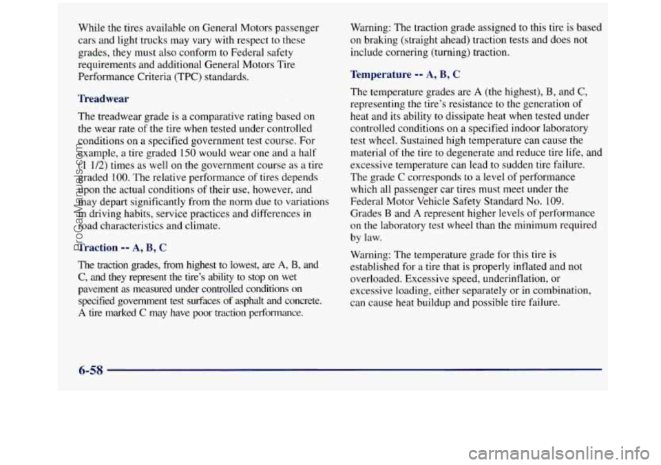 GMC SIERRA 1998 Owners Manual While the tires available on General Motors passenger
cars and light trucks may vary with respect to these
grades, they must also conform to Federal safety
requirements and additional General GMC SIERRA 1998 Owners Manual While the tires available on General Motors passenger
cars and light trucks may vary with respect to these
grades, they must also conform to Federal safety
requirements and additional General