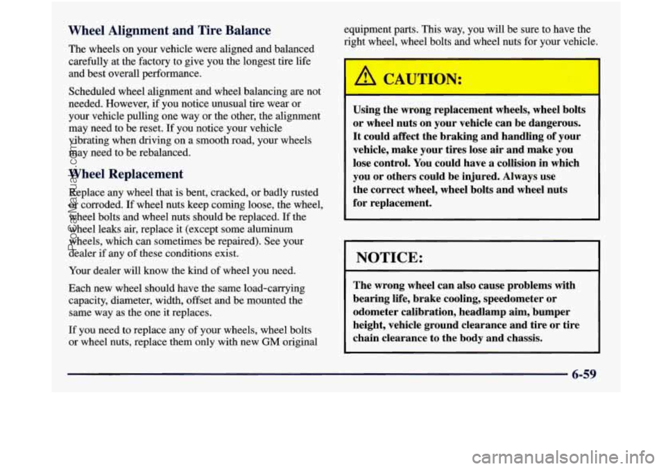 GMC SIERRA 1998 Owners Manual Wheel Alignment and Tire Balance
The wheels on your vehicle were aligned and balanced
carefully at the factory to give you the longest tire life
and best overall performance.
Schedu GMC SIERRA 1998 Owners Manual Wheel Alignment and Tire Balance
The wheels on your vehicle were aligned and balanced
carefully at the factory to give you the longest tire life
and best overall performance.
Schedu
