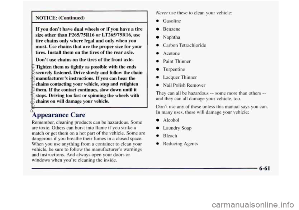 GMC SIERRA 1998 Owners Manual NOTICE: (Continued) -
If you don’t have dual wheels or if you have a tire
size other than
P265/75R16 or LT265/75R16, use
tire chains only where legal and only when you
must. Use GMC SIERRA 1998 Owners Manual NOTICE: (Continued) -
If you don’t have dual wheels or if you have a tire
size other than
P265/75R16 or LT265/75R16, use
tire chains only where legal and only when you
must. Use