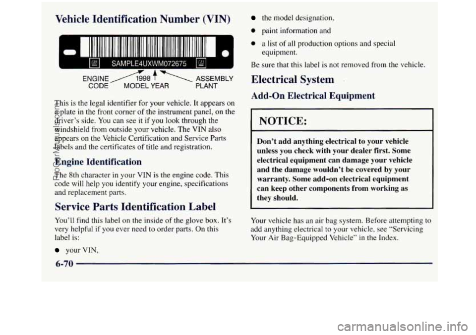 GMC SIERRA 1998 Owners Manual Vehicle IdentiP ’* -In N mber (VIN)
- =I I1 11111111 1111 11111111t 111 111111 II 111111111111 111111111 II
ENGINE A98 f ASSEMBLY
CODE- MODEL YEAR PLANT
This is the legal identifier for you GMC SIERRA 1998 Owners Manual Vehicle IdentiP ’* -In N mber (VIN)
- =I I1 11111111 1111 11111111t 111 111111 II 111111111111 111111111 II
ENGINE A98 f ASSEMBLY
CODE- MODEL YEAR PLANT
This is the legal identifier for you