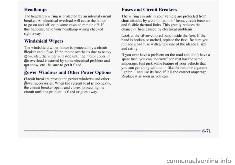 GMC SIERRA 1998 Owners Manual Headlamps Fuses and Circuit Breakers
The headlamp wiring is protected by an internal circuit
breaker. An electrical overload will cause
the lamps
to go on and off, or
in some cases GMC SIERRA 1998 Owners Manual Headlamps Fuses and Circuit Breakers
The headlamp wiring is protected by an internal circuit
breaker. An electrical overload will cause
the lamps
to go on and off, or
in some cases