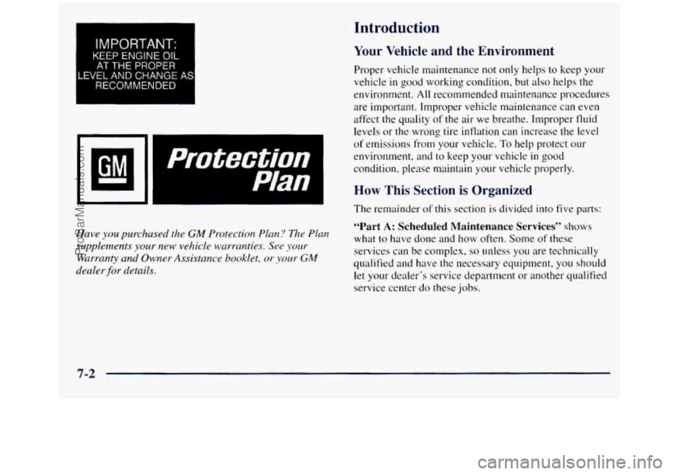 GMC SIERRA 1998 Owners Manual LE
IMPORTANT-
KEEP ENGINE OIL
AT THE PROPER
,VEL AND CHANGE
RECOMMENDED
AS
Have you purchased the GM Protection Pl~rn? The Plan
supplements your new vehicle M:u-ranties. See your
Warranty GMC SIERRA 1998 Owners Manual LE
IMPORTANT-
KEEP ENGINE OIL
AT THE PROPER
,VEL AND CHANGE
RECOMMENDED
AS
Have you purchased the GM Protection Pl~rn? The Plan
supplements your new vehicle M:u-ranties. See your
Warranty
