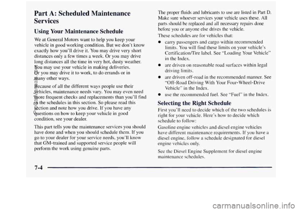 GMC SIERRA 1998 Owners Manual Part A: Scheduled Maintenance
Services
Using Your Maintenance Schedule
We at General Motors want to help you keep your
vehicle
in good working condition. But we dont know
exactly how you GMC SIERRA 1998 Owners Manual Part A: Scheduled Maintenance
Services
Using Your Maintenance Schedule
We at General Motors want to help you keep your
vehicle
in good working condition. But we dont know
exactly how you