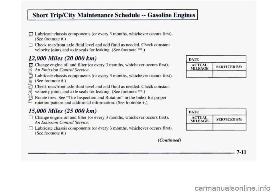 GMC SIERRA 1998 Owners Manual I Short TripKity Maintenance Schedule -- Gasoline Engines I
Lubricate chassis components (or every 3 months, whichever occurs first).
0 Check readfront axle fluid level and add fluid as GMC SIERRA 1998 Owners Manual I Short TripKity Maintenance Schedule -- Gasoline Engines I
Lubricate chassis components (or every 3 months, whichever occurs first).
0 Check readfront axle fluid level and add fluid as