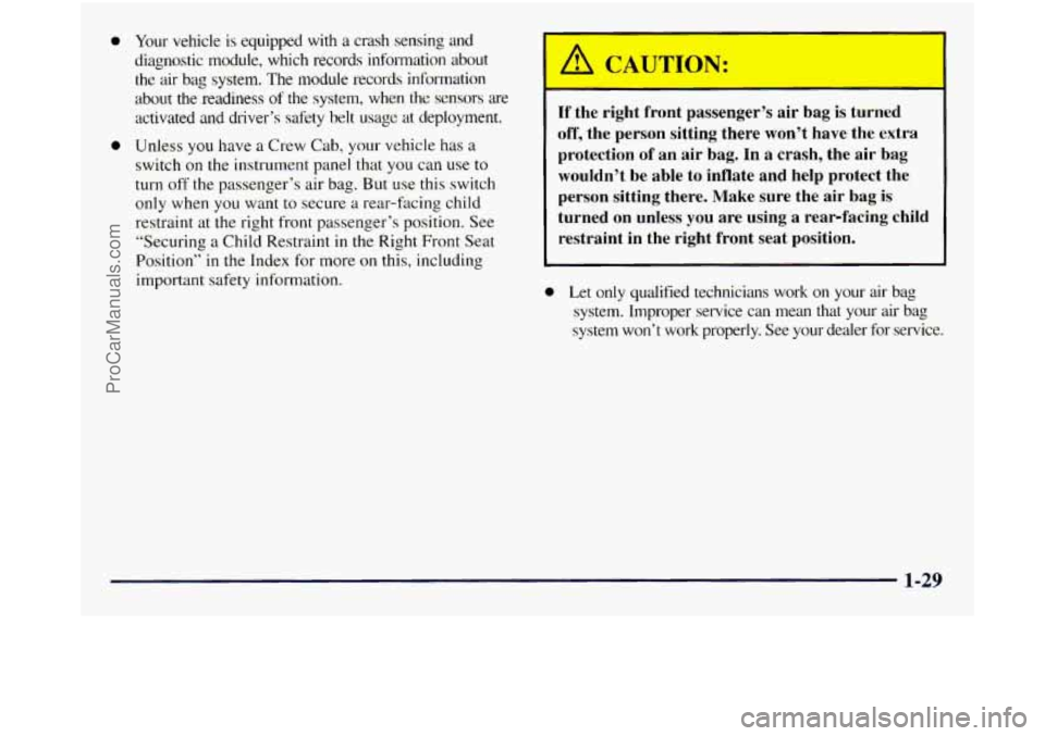 GMC SIERRA 1998 Service Manual 0 Your  vehicle  is  equipped  with a crash  sensing  and 
diagnostic  module,  whch records  information  about 
the  air 
bag system.  The module  records  information 
about  the  readiness 
of the