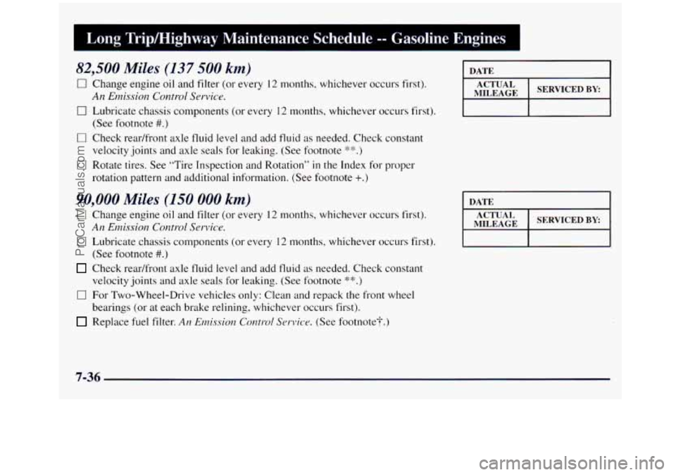 GMC SIERRA 1998 Owners Manual Long Tripmighway Maintenance Schedule -- Gasoline Engines I
82,500 Miles (I37 500 km) DATE I
Change engine oil and filter (or evl_-,r I2 months, whichever occurs first).
An Emission Control Ser GMC SIERRA 1998 Owners Manual Long Tripmighway Maintenance Schedule -- Gasoline Engines I
82,500 Miles (I37 500 km) DATE I
Change engine oil and filter (or evl_-,r I2 months, whichever occurs first).
An Emission Control Ser