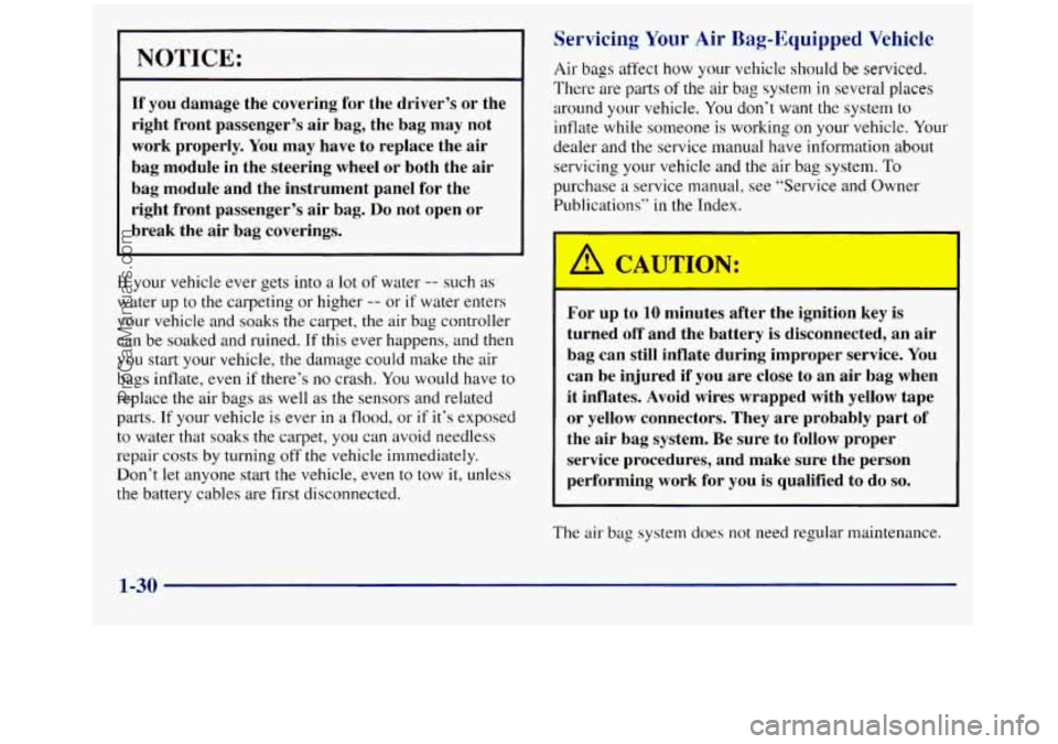 GMC SIERRA 1998 Service Manual I NOTICE: 
If you  damage  the  covering  for  the  driver’s  or  the 
right  front  passenger’s  air  bag,  the  bag  may  not 
work  properly.  You may  have  to  replace  the  air 
bag  module 