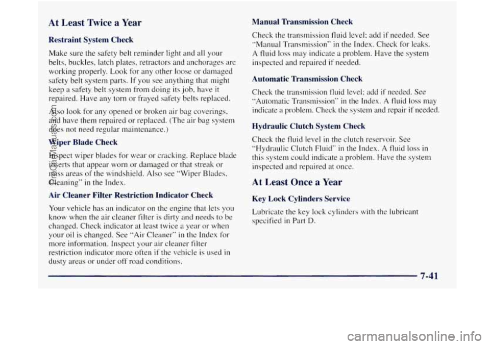 GMC SIERRA 1998 Owners Manual At Least Twice a Year Manual Transmission Check
Restraint System Check
Make sure the safety belt reminder light and all your
belts, buckles, latch plates, retractors and anchorages are
wor GMC SIERRA 1998 Owners Manual At Least Twice a Year Manual Transmission Check
Restraint System Check
Make sure the safety belt reminder light and all your
belts, buckles, latch plates, retractors and anchorages are
wor