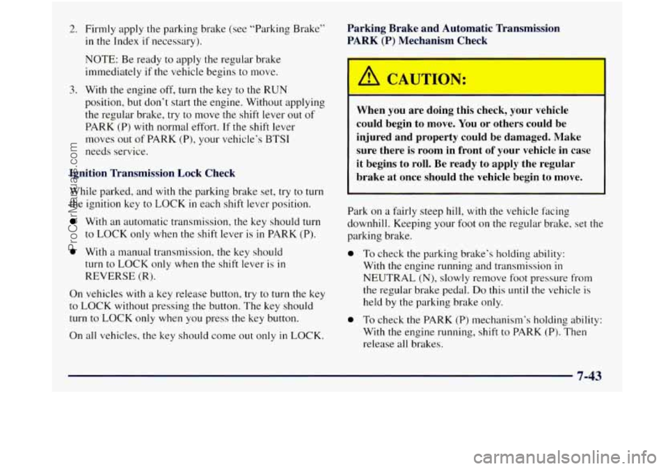 GMC SIERRA 1998 Owners Manual 2.
3.
Firmly apply the parking brake (see “Parking Brake”
in the Index if necessary).
NOTE: Be ready to apply the regular brake
immediately
if the vehicle begins to move.
With the engi GMC SIERRA 1998 Owners Manual 2.
3.
Firmly apply the parking brake (see “Parking Brake”
in the Index if necessary).
NOTE: Be ready to apply the regular brake
immediately
if the vehicle begins to move.
With the engi