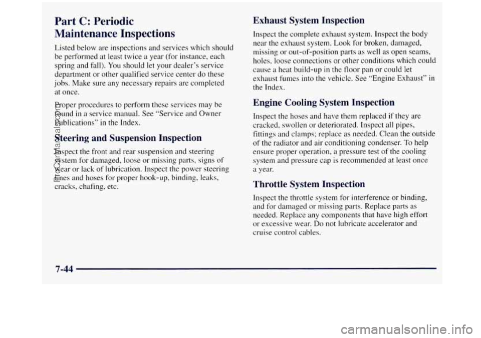 GMC SIERRA 1998 Owners Manual Part C: Periodic
Maintenance Inspections
Listed below are inspections and services which should
be performed at least twice a year (for instance, each
spring and fall).
You should let your GMC SIERRA 1998 Owners Manual Part C: Periodic
Maintenance Inspections
Listed below are inspections and services which should
be performed at least twice a year (for instance, each
spring and fall).
You should let your