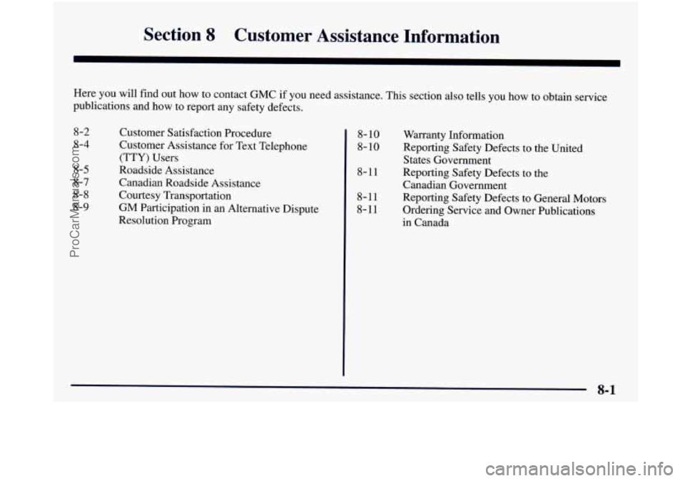 GMC SIERRA 1998  Owners Manual Section 8 Customer  Assistance  Information 
Here you will find  out how to contact GMC if  you  need assistance.  This  section  also  tells  you  how to  obtain  service 
publications  and how  to  