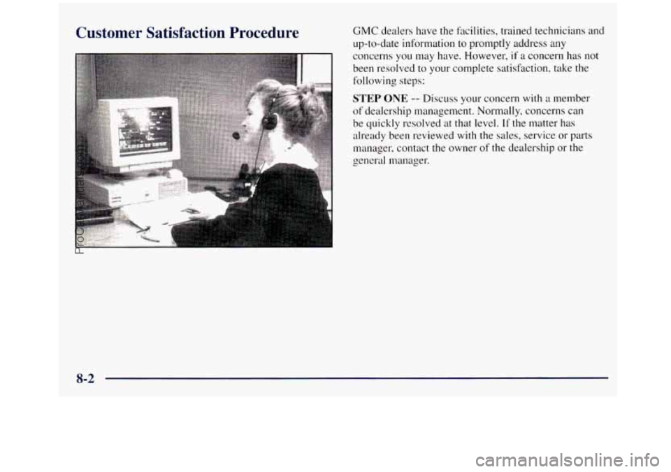 GMC SIERRA 1998  Owners Manual Customer  Satisfaction  Procedure CMC dealers have the facilities,  trained technicians and 
up-to-date information 
to promptly address any 
concerns  you  may have. However, 
if a concern has  not 
