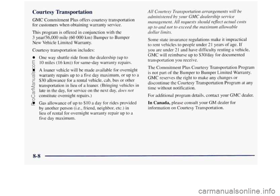 GMC SIERRA 1998  Owners Manual Courtesy Transportation 
GMC Commitment Plus offers courtesy transportation 
for customers when obtaining warranty  service. 
This program is offered in conjunction with the 
3 year/36,000 mile (60  0