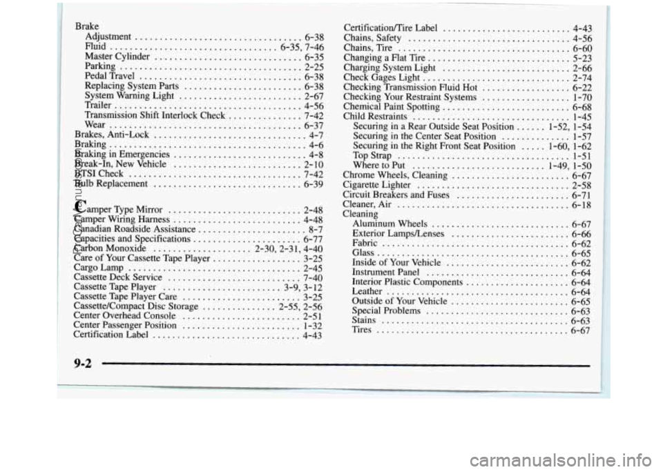 GMC SIERRA 1998 Owners Manual Brake Adjustment
.................................. 6-38
Fluid .................................. 6-35, 7-46 Master Cylinder .............................. 6-35
PedalTravel ....................... GMC SIERRA 1998 Owners Manual Brake Adjustment
.................................. 6-38
Fluid .................................. 6-35, 7-46 Master Cylinder .............................. 6-35
PedalTravel .......................