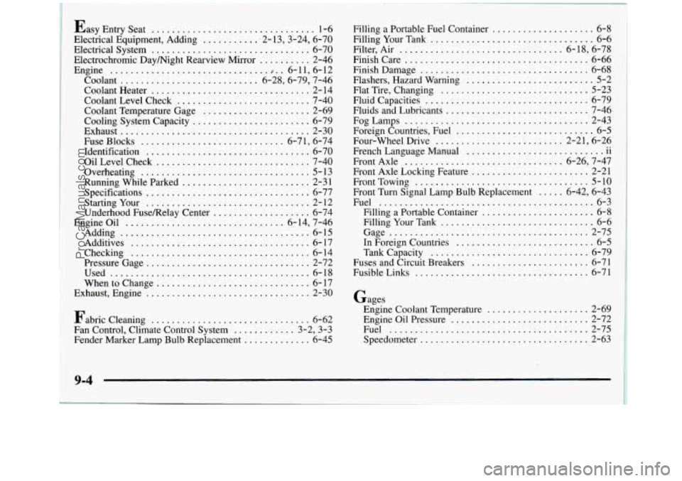 GMC SIERRA 1998 Owners Manual I
Gages Engine Coolant Temperature
............. 88 . ... %6g
Engine Oil Pressure ................... . i! , . . %72
!&q5
Speedometer ...................... .- . ......... 2-SF;;i.
Fuel ..... GMC SIERRA 1998 Owners Manual I
Gages Engine Coolant Temperature
............. 88 . ... %6g
Engine Oil Pressure ................... . i! , . . %72
!&q5
Speedometer ...................... .- . ......... 2-SF;;i.
Fuel .....