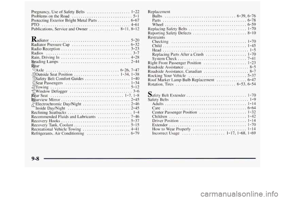 GMC SIERRA 1998 Owners Manual Pregnancy. Use of Safety Belts .................... 1-22
Problems on the Road ............................ 5- 1
Protecting Exterior Bright Metal Parts ............... 6-67
PTO
.......... GMC SIERRA 1998 Owners Manual Pregnancy. Use of Safety Belts .................... 1-22
Problems on the Road ............................ 5- 1
Protecting Exterior Bright Metal Parts ............... 6-67
PTO
..........