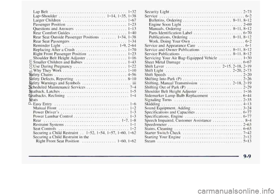 GMC SIERRA 1998 Owners Manual LapBelt .................................... 1-32
Lap-Shoulder
...................... 1.14. 1.35. 1-38
Larger Children
.............................. 1-67
Passenger Position
................. GMC SIERRA 1998 Owners Manual LapBelt .................................... 1-32
Lap-Shoulder
...................... 1.14. 1.35. 1-38
Larger Children
.............................. 1-67
Passenger Position
.................