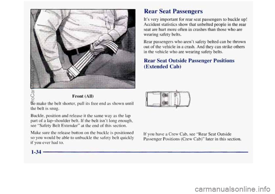 GMC SIERRA 1998 Service Manual r ront (All) 
To make the belt shorter, pull  its free end as shown until 
the belt  is  snug. 
Buckle, position and release 
it the same  way as the lap 
part of a  lap-shoulder  belt. If the belt  i