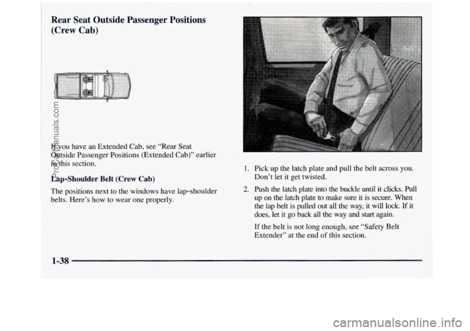 GMC SIERRA 1998 Service Manual Rear  Seat  Outside  Passenger  Positions (Crew  Cab) 
If you  have an Extended Cab, see “Rear Seat 
Outside Passenger Positions (Extended Cab)” earlier 
in this section. 
Lap-Shoulder  Belt  (Cre