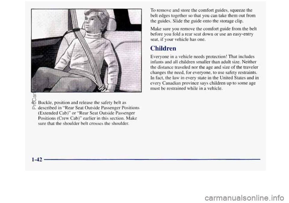 GMC SIERRA 1998 Workshop Manual I 
4. Buckle, position and release the safety  belt as 
described  in “Rear  Seat Outside Passenger Positions 
(Extended Cab)”  or “Rear Seat  Outside Passenger 
Positions (Crew Cab)”  earlier