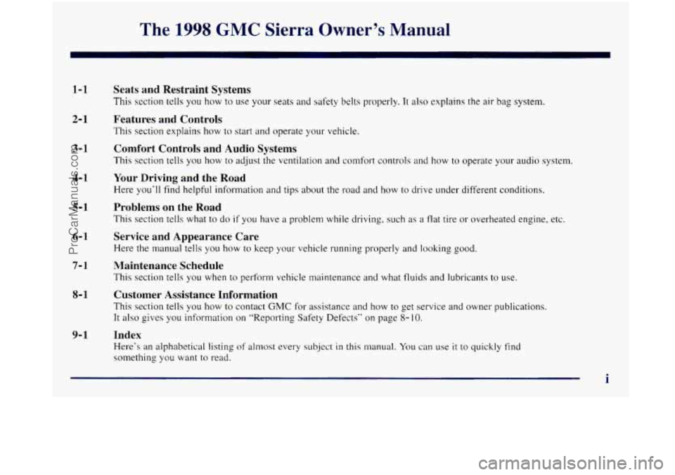 GMC SIERRA 1998 Owners Manual The 1998 GMC Sierra Owners Manual
1-1
2- 1
3- 1
4- 1
5-1
6-1
7-1
8- 1
9-1
Seats and Restraint Systems
This section tells you how to use your seats and safety belts properly. Tt also ex GMC SIERRA 1998 Owners Manual The 1998 GMC Sierra Owners Manual
1-1
2- 1
3- 1
4- 1
5-1
6-1
7-1
8- 1
9-1
Seats and Restraint Systems
This section tells you how to use your seats and safety belts properly. Tt also ex