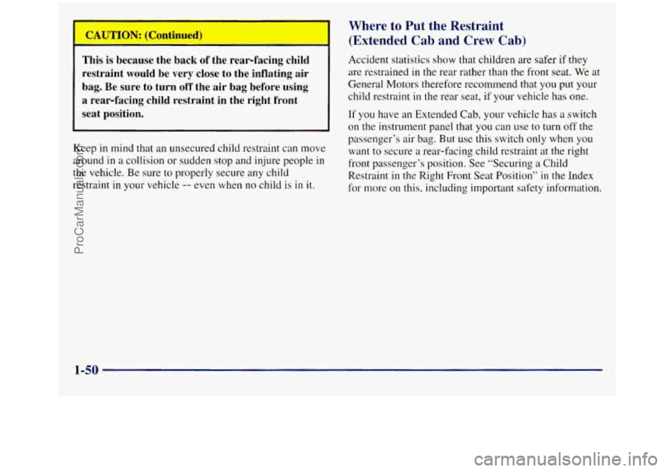 GMC SIERRA 1998 Repair Manual This is because the back of the rear-facing child
restraint would be very close to the inflating air
bag. Be
sure to turn off the air bag before using
a rear-facing child rest GMC SIERRA 1998 Repair Manual This is because the back of the rear-facing child
restraint would be very close to the inflating air
bag. Be
sure to turn off the air bag before using
a rear-facing child rest