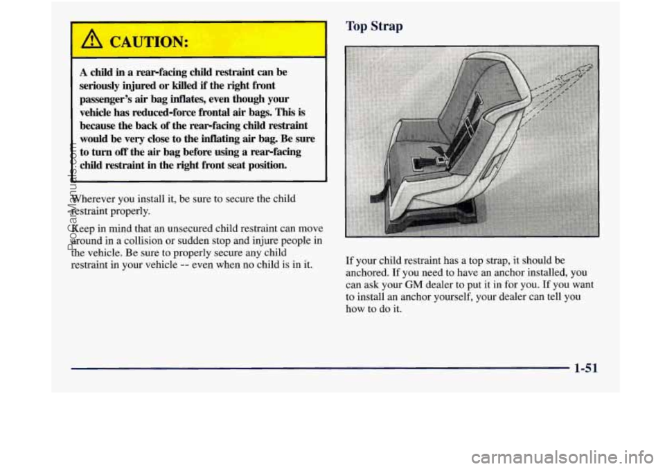 GMC SIERRA 1998 Repair Manual Top Strap
A child in a rearfacing child restraint can be
seriously injured or killed
if the right front
passenger’s
air bag inflates, even though your
vehicle has reduced-force GMC SIERRA 1998 Repair Manual Top Strap
A child in a rearfacing child restraint can be
seriously injured or killed
if the right front
passenger’s
air bag inflates, even though your
vehicle has reduced-force