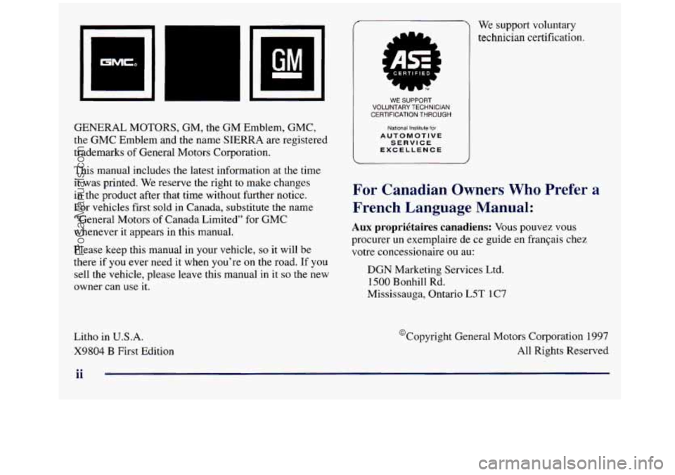 GMC SIERRA 1998 Owners Manual GENERAL MOTORS, GM, the GM Emblem, GMC,
the GMC Emblem and the name SIERRA are registered
trademarks of General Motors Corporation.
This manual includes the latest information at the time
GMC SIERRA 1998 Owners Manual GENERAL MOTORS, GM, the GM Emblem, GMC,
the GMC Emblem and the name SIERRA are registered
trademarks of General Motors Corporation.
This manual includes the latest information at the time
