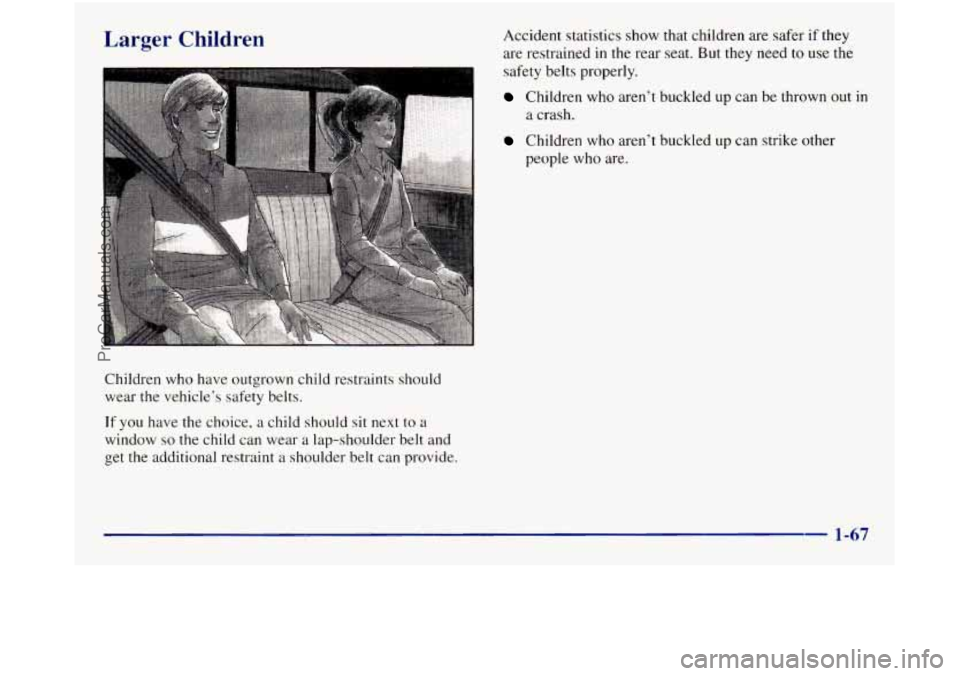GMC SIERRA 1998 Manual PDF Larger Children 
Children who have outgrown child restraints  should wear  the vehicle’s safety belts. 
If you  have  the choice, a child should sit next to a 
window so the child  can wear a lap-sh