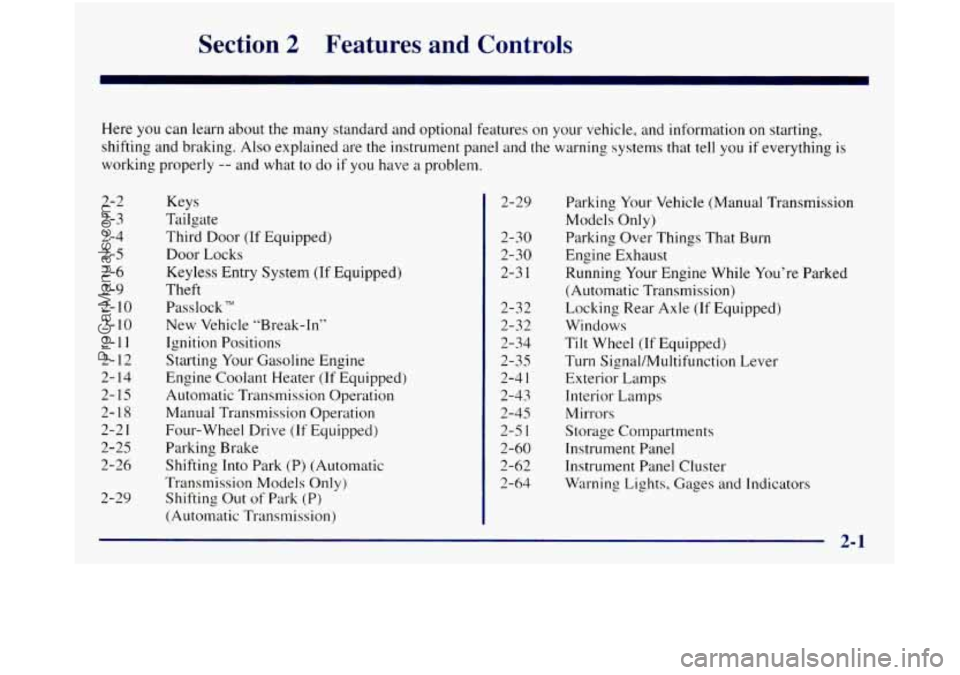 GMC SIERRA 1998  Owners Manual Section 2 Features  and Controls 
Here you can learn  about the many  standard and optional  features on your vehicle,  and information  on starting, 
shifting and braking. Also  explained  are the in