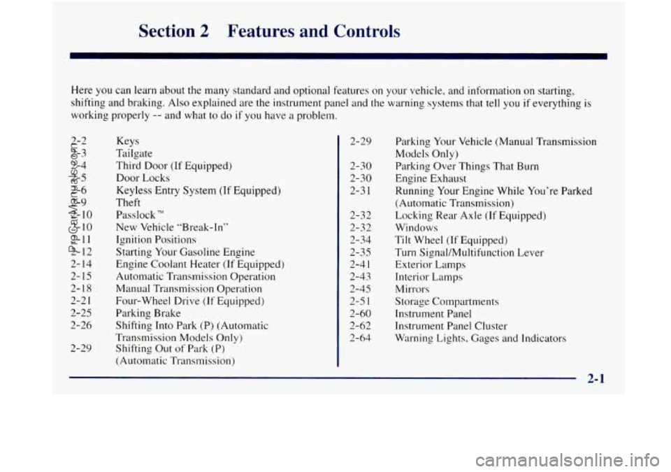 GMC SIERRA 1998 Owners Manual Section 2 Features and Controls
Here you can learn about the many standard and optional features on your vehicle, and information on starting,
shifting and braking. Also explained are the in GMC SIERRA 1998 Owners Manual Section 2 Features and Controls
Here you can learn about the many standard and optional features on your vehicle, and information on starting,
shifting and braking. Also explained are the in