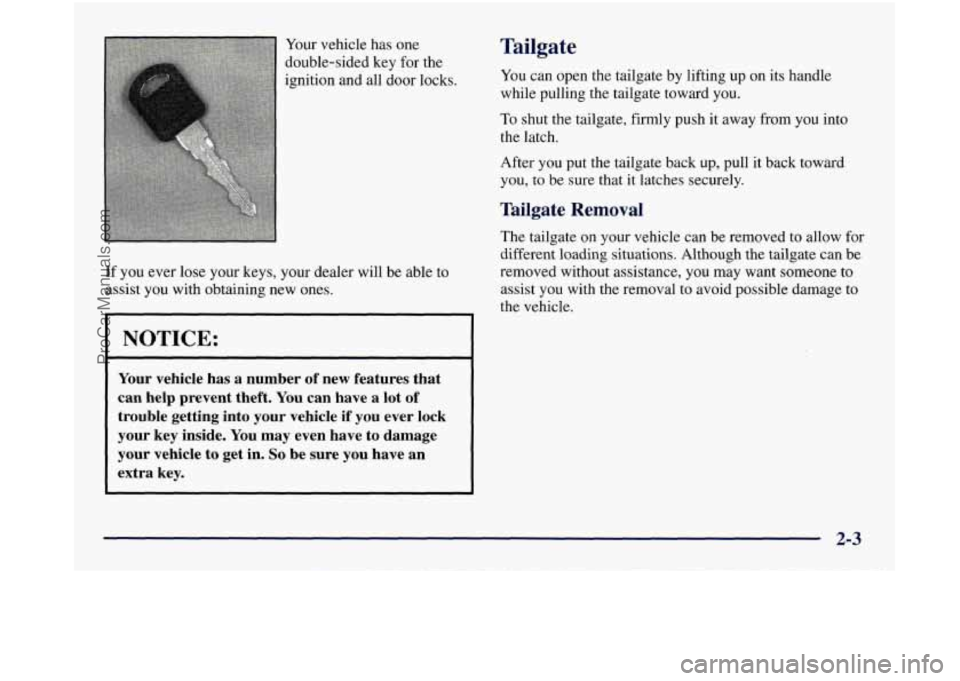 GMC SIERRA 1998 Manual Online Your vehicle has one
double-sided key for the
ignition and all door locks.
If you ever lose your keys, your dealer will be able to
assist you with obtaining new ones. Tailgate
You can op GMC SIERRA 1998 Manual Online Your vehicle has one
double-sided key for the
ignition and all door locks.
If you ever lose your keys, your dealer will be able to
assist you with obtaining new ones. Tailgate
You can op