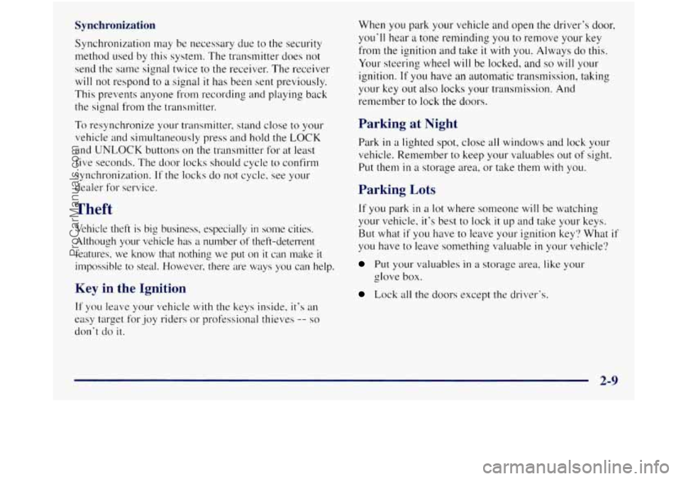 GMC SIERRA 1998  Owners Manual Synchronization 
Synchronization may  be necessary  d~te to the security 
method  used by this  system.  The transmitter  does not 
send  the 
same signal twice to the receiver. The receiver 
will not