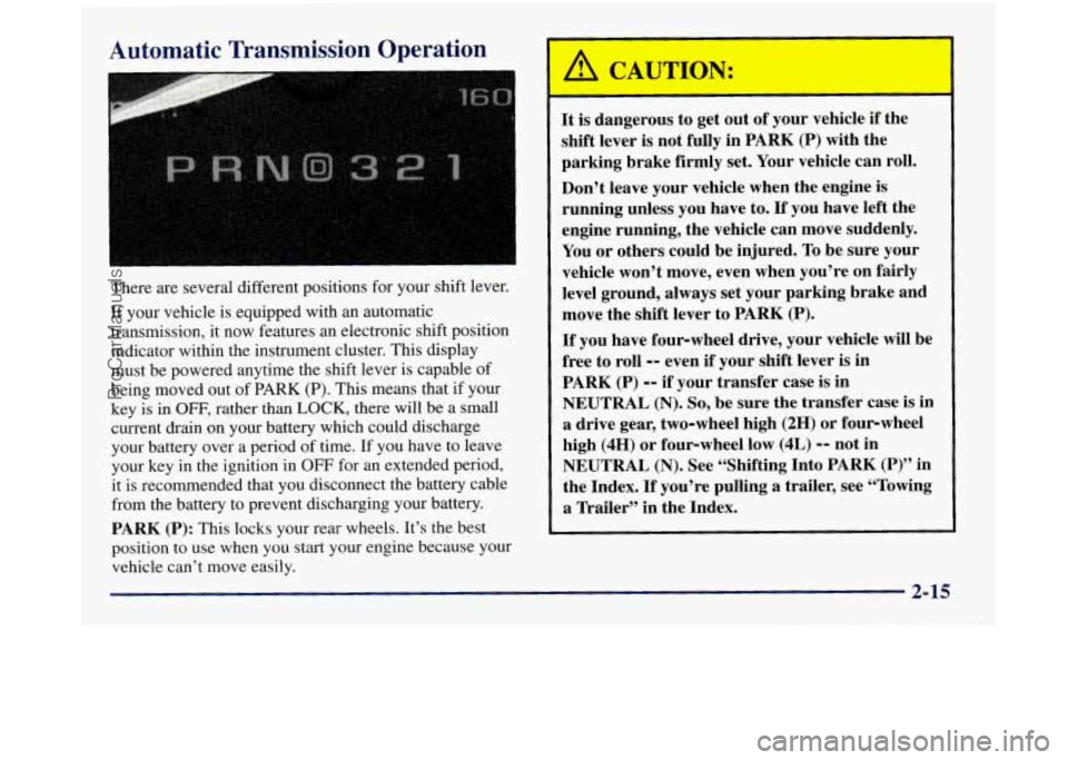 GMC SIERRA 1998  Owners Manual Automatic Transmission  Operation 
I 
There are  several  different positions  for your  shift lever. 
If  your  vehicle  is equipped with an  automatic 
transmission,  it now  features  an electronic