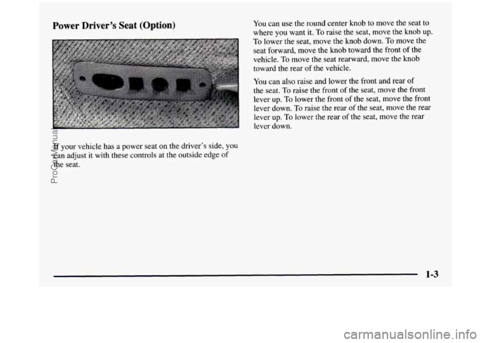 GMC SIERRA 1997 User Guide Power Driver’s Seat (Option) You can use the round center knob to move the seat to
where
you want it. To raise the seat, move the knob up.
To lower the seat, move the knob down. T GMC SIERRA 1997 User Guide Power Driver’s Seat (Option) You can use the round center knob to move the seat to
where
you want it. To raise the seat, move the knob up.
To lower the seat, move the knob down. T