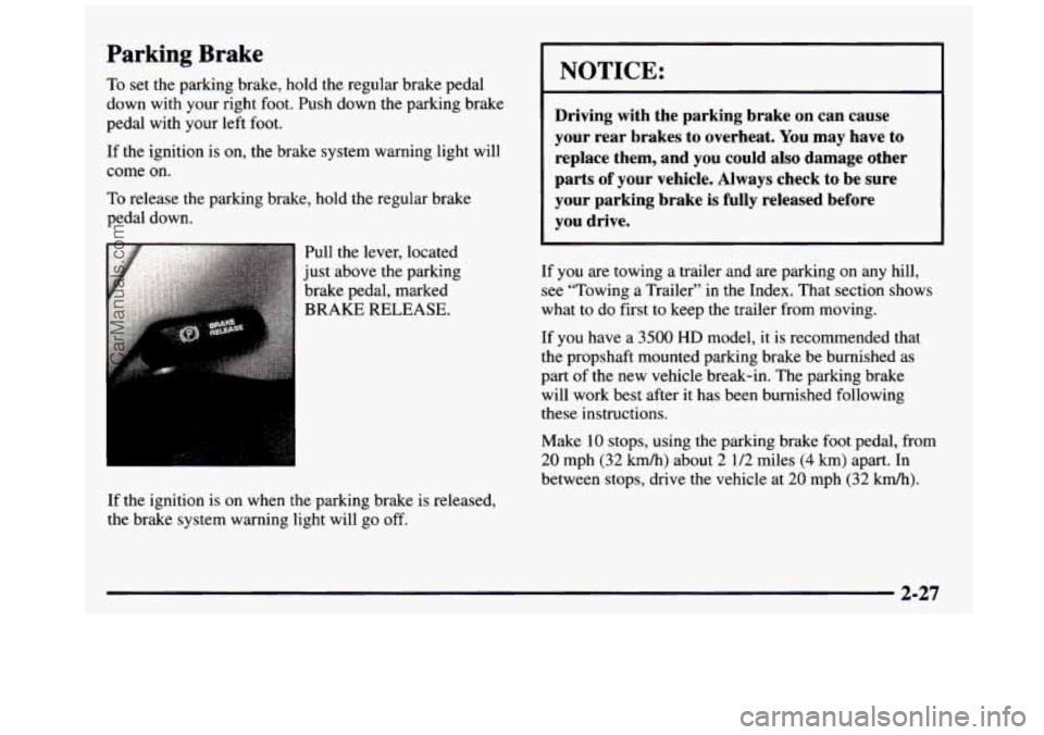 GMC SIERRA 1997  Owners Manual Parking  Brake 
To set the parking  brake, hold the regular  brake  pedal 
down  with  your  right foot. Push down the  parking  brake 
pedal  with  your  left foot. 
If the ignition  is  on, the brak