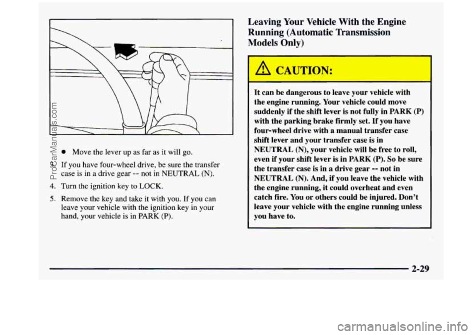 GMC SIERRA 1997 Owners Manual 0 Move the lever up as far as it will go.
3. If you have four-wheel drive, be sure the transfer
case is in a drive gear
-- not in NEUTRAL (N).
4. Turn the ignition key to LOCK.
5. R GMC SIERRA 1997 Owners Manual 0 Move the lever up as far as it will go.
3. If you have four-wheel drive, be sure the transfer
case is in a drive gear
-- not in NEUTRAL (N).
4. Turn the ignition key to LOCK.
5. R