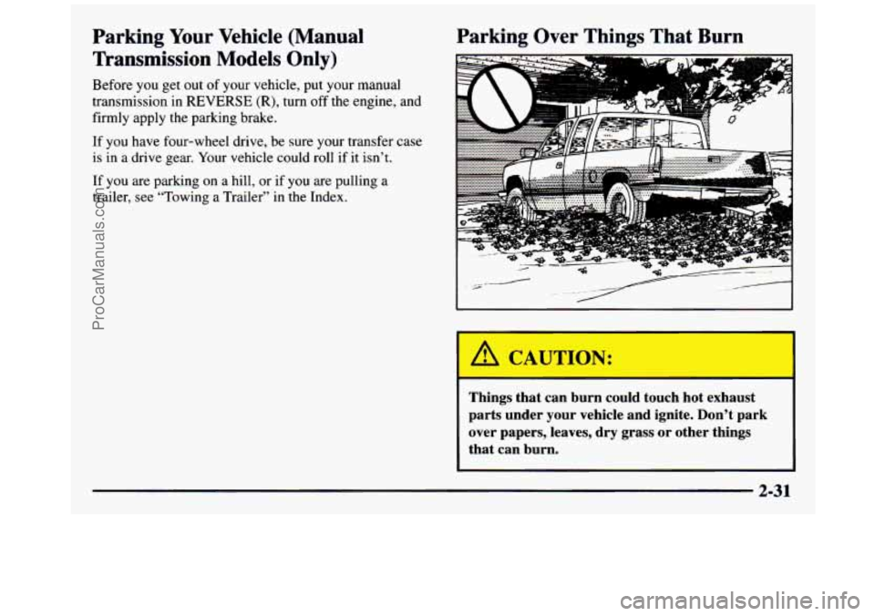 GMC SIERRA 1997 Owners Manual Parking Your Vehicle (Manual
Transmission Models Only)
Before you get out of your vehicle, put your manual
transmission
in REVERSE (R), turn off the engine, and
firmly apply the pa GMC SIERRA 1997 Owners Manual Parking Your Vehicle (Manual
Transmission Models Only)
Before you get out of your vehicle, put your manual
transmission
in REVERSE (R), turn off the engine, and
firmly apply the pa