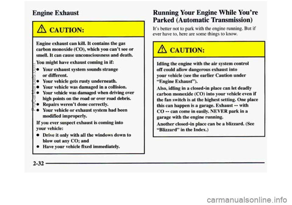 GMC SIERRA 1997 Owners Manual Engine Exhaust
Engine exhaust can kill. It contains the gas
carbon monoxide
(CO), which you can’t see or
smell.
It can cause unconsciousness and death.
You might have exhaust comi GMC SIERRA 1997 Owners Manual Engine Exhaust
Engine exhaust can kill. It contains the gas
carbon monoxide
(CO), which you can’t see or
smell.
It can cause unconsciousness and death.
You might have exhaust comi