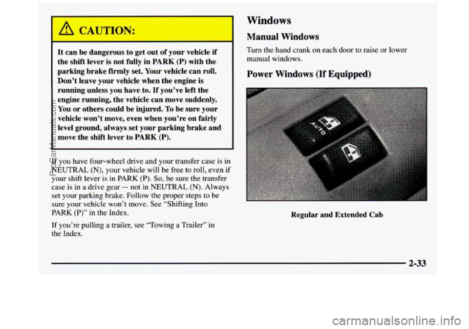 GMC SIERRA 1997 Owners Manual A CAUTION:
It can be dangerous to get out of your vehicle if
the shift lever
is not fully in PARK (P) with the
parking brake firmly set. Your vehicle can roll.
Don’t leave you GMC SIERRA 1997 Owners Manual A CAUTION:
It can be dangerous to get out of your vehicle if
the shift lever
is not fully in PARK (P) with the
parking brake firmly set. Your vehicle can roll.
Don’t leave you