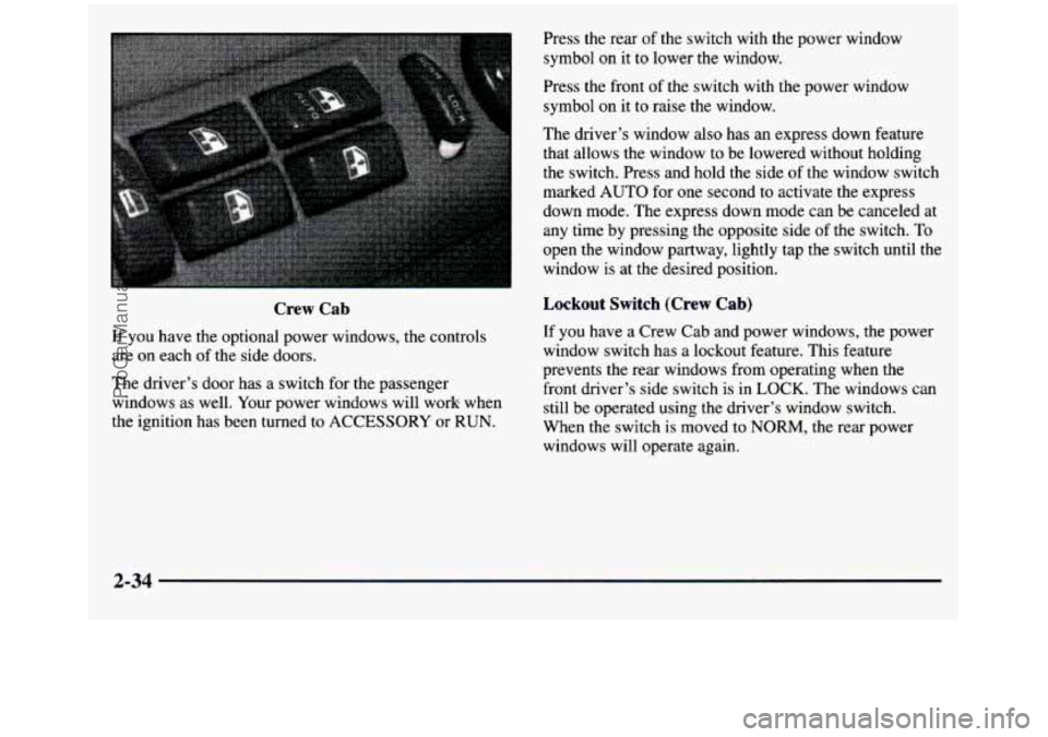 GMC SIERRA 1997 Owners Manual Crew Cab
If you have the optional power windows, the controls
are on each
of the side doors.
The driver’s door has a switch for the passenger
windows as well. Your power wi GMC SIERRA 1997 Owners Manual Crew Cab
If you have the optional power windows, the controls
are on each
of the side doors.
The driver’s door has a switch for the passenger
windows as well. Your power wi