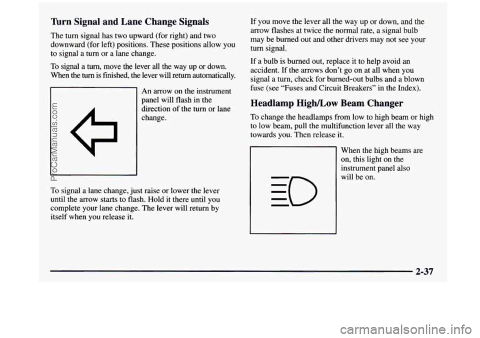 GMC SIERRA 1997 Owners Manual nrn Signal and Lane Change Signals
The turn signal has two upward (for right) and two
downward (for left) positions. These positions allow you
to signal a turn or a lane change.
To GMC SIERRA 1997 Owners Manual nrn Signal and Lane Change Signals
The turn signal has two upward (for right) and two
downward (for left) positions. These positions allow you
to signal a turn or a lane change.
To