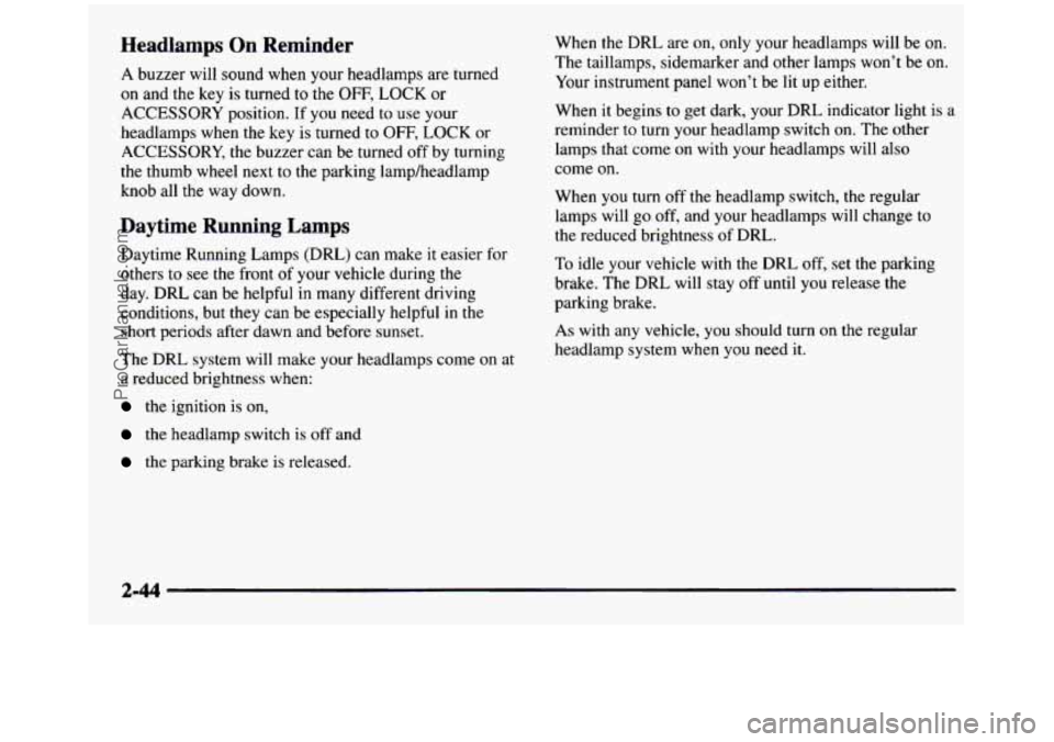 GMC SIERRA 1997  Owners Manual Headlamps  On  Reminder 
A buzzer  will  sound  when  your  headlamps are turned 
on  and  the  key  is turned  to the 
OFF, LOCK  or 
ACCESSORY  position.  If 
you need  to use  your 
headlamps  when